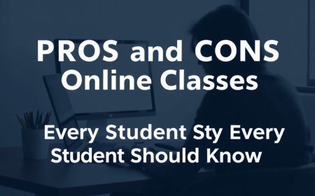 Pros and Cons of Online Classes Every Student Should Know