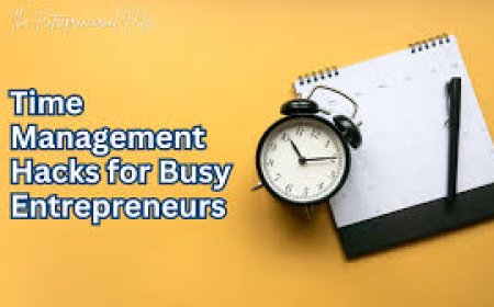 Top 10 Time Management Hacks for Busy Entrepreneurs